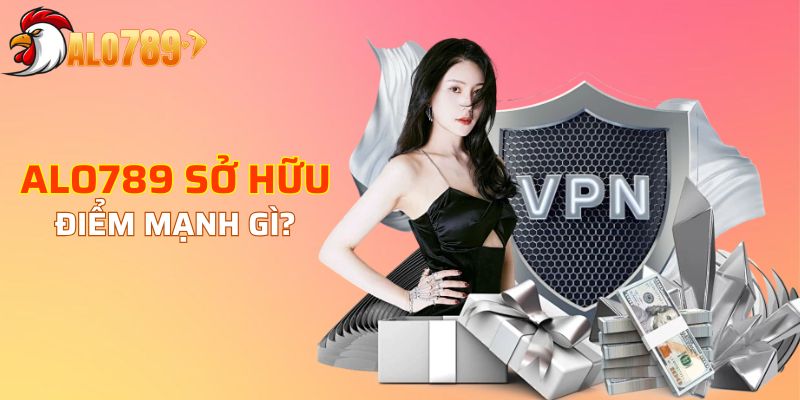 Những điểm mạnh của nhà cái ALO789